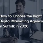 How to Choose the Right Digital Marketing Agency in Suffolk in 2026