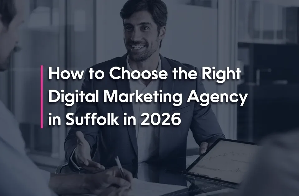 How to Choose the Right Digital Marketing Agency in Suffolk in 2026