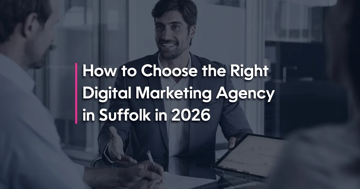 How to Choose the Right Digital Marketing Agency in Suffolk in 2026